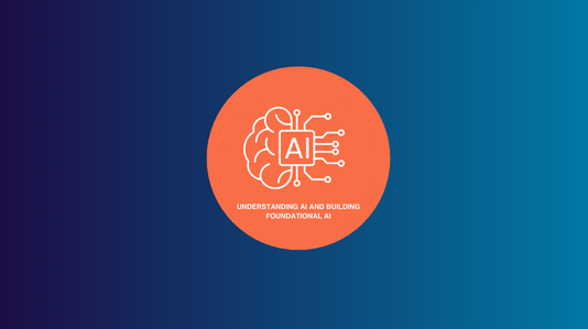 Understanding AI and Building Foundational AI